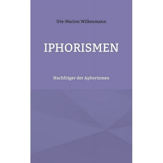 Iphorismen: Nachfolger der Aphorismen, (Paperback)