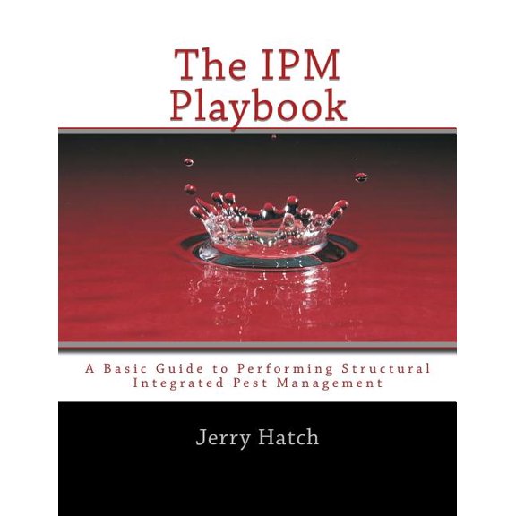 Ipm Playbook : A Basic Guide to Performing Structural Integrated Pest Management