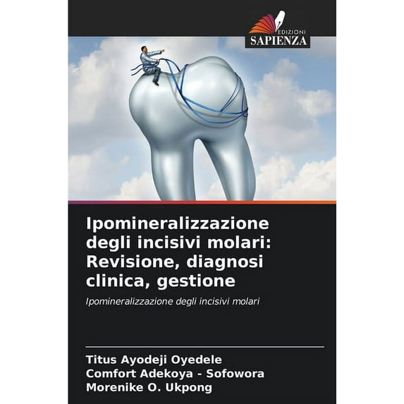 Ipomineralizzazione degli incisivi molari: Revisione, diagnosi clinica, gestione (Paperback)