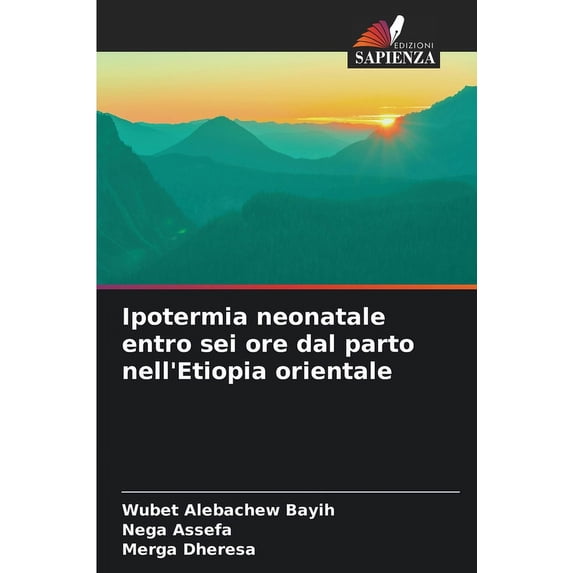 Ipotermia neonatale entro sei ore dal parto nell'Etiopia orientale, (Paperback)