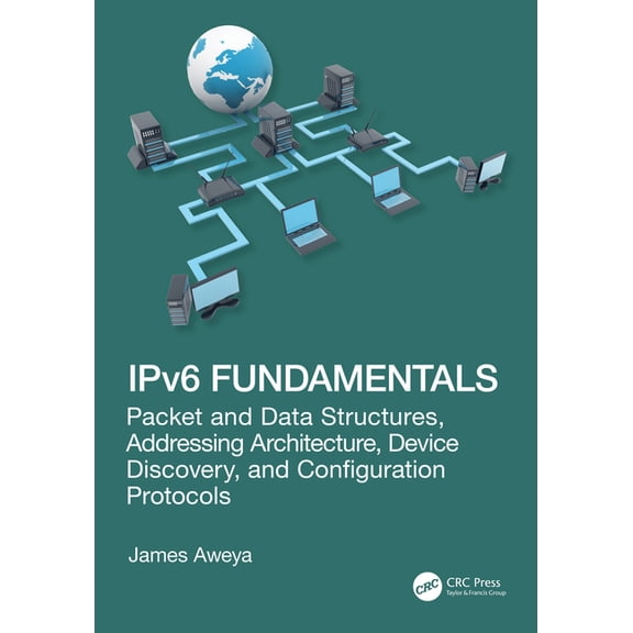 IPv6 Fundamentals: Packet and Data Structures, Addressing Architecture, Device Discovery, and Configuration Protocols, (Paperback)