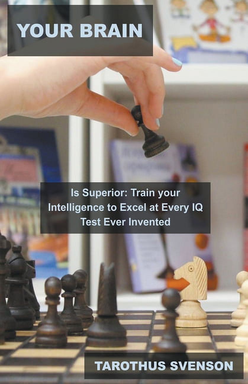 Iq: Improve Your Intelligence Quotient: Your Brain is Superior : Train your Intelligence to Excel at Every IQ Test Ever Invented (Series #2) (Paperback) - image 1 of 1