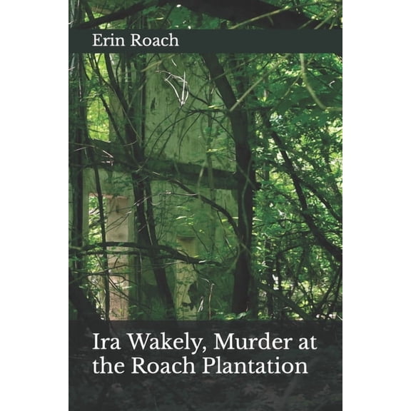 Ira Wakely, Murder at the Roach Plantation (Paperback) by Erin Roach