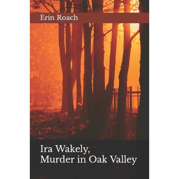 Ira Wakely, Murder in Oak Valley (Paperback) by Erin Roach