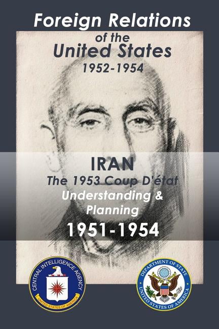 Iran (1951-1954) Iran (1951-1954): The 1953 Coup D'etat Understanding &amp; Planning, Book 1, (Paperback)