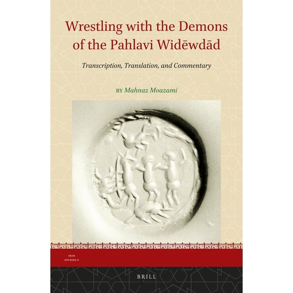Iran Studies Wrestling with the Demons of the Pahlavi Widwdd: Transcription, Translation, and Commentary, Book 9, (Hardcover)