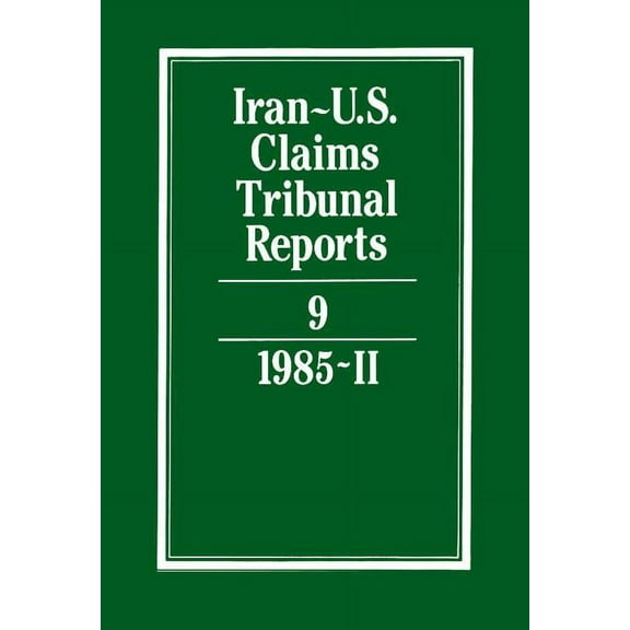 Iran-U.S. Claims Tribunal Reports Iran-U.S. Claims Tribunal Reports: Volume 9, (Hardcover)