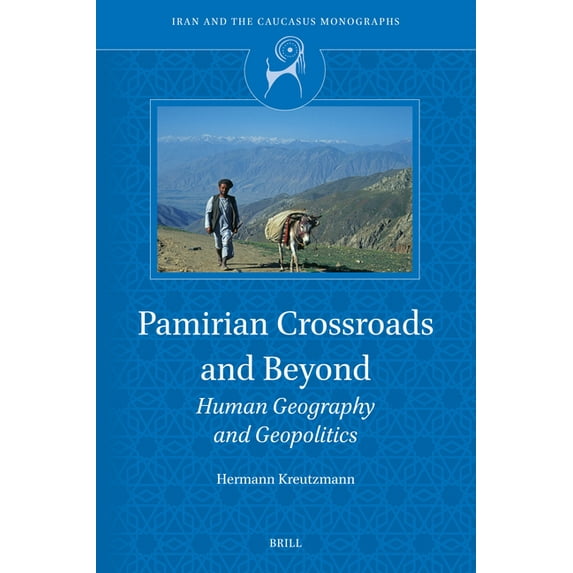 Iran and the Caucasus Monographs Pamirian Crossroads and Beyond: Human Geography and Geopolitics, Book 3, (Hardcover)