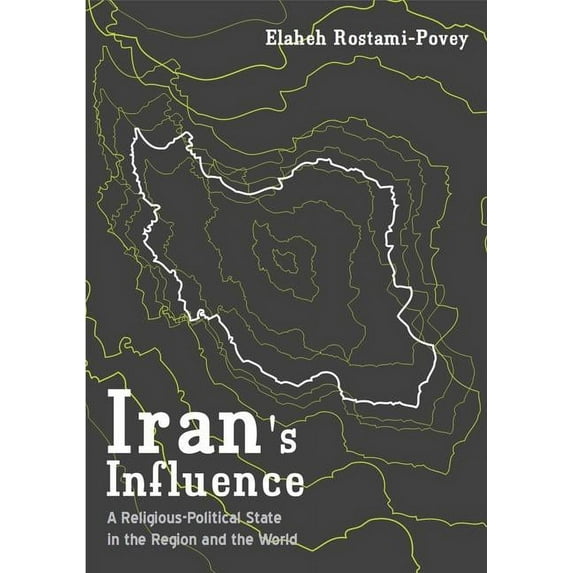 Iran's Influence: A Religious-Political State and Society in its Region, (Hardcover)