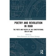 Iranian Studies Poetry and Revolution The Poets and Poetry of the Constitutional Era of Iran, Hardcover