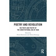 Iranian Studies Poetry and Revolution The Poets and Poetry of the Constitutional Era of Iran, Paperback