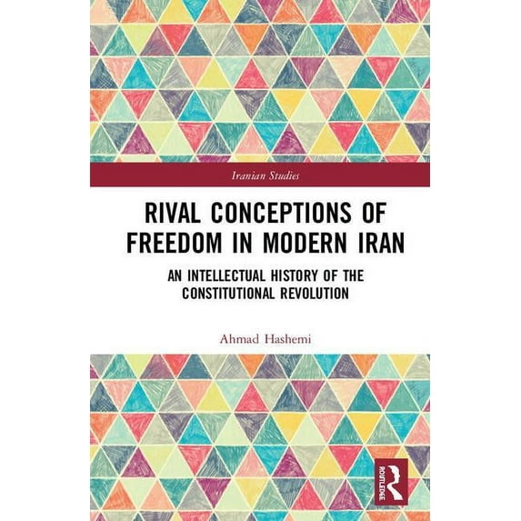 Iranian Studies Rival Conceptions of Freedom in Modern Iran: An Intellectual History of the Constitutional Revolution, (Hardcover)