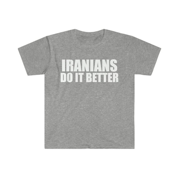 Iranians do it better  Unisex T-shirt S-3XL Pride Proud Heritage Iran