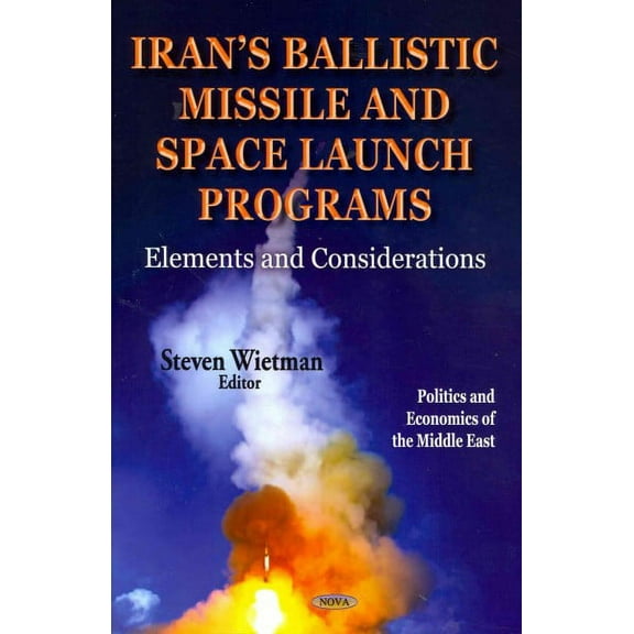 Irans Ballistic Missile and Space Launch Programs : Elements and Considerations