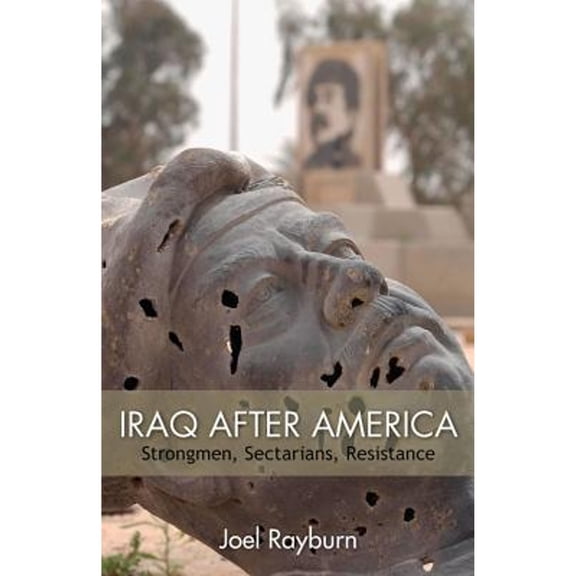 Pre-Owned Iraq After America: Strongmen, Sectarians, Resistance (Hardcover) 0817916946 9780817916947