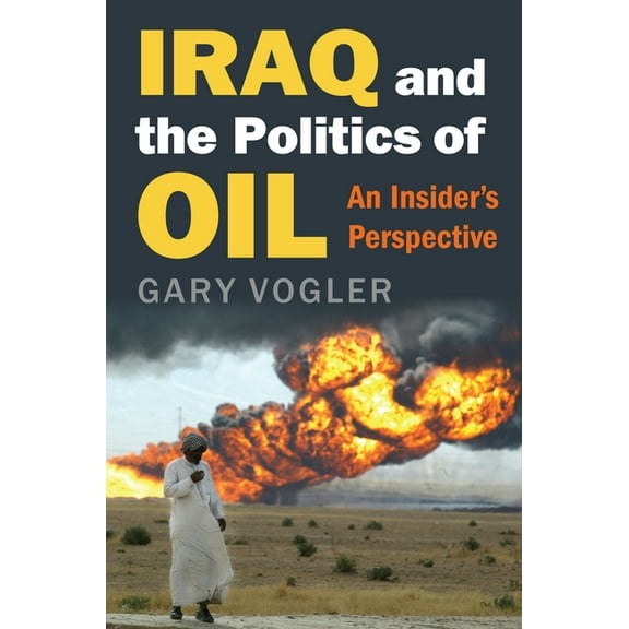 Iraq and the Politics of Oil: An Insider's Perspective, (Hardcover)