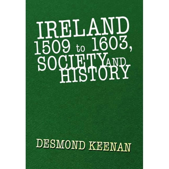 Ireland 1509 to 1603, Society and History (Hardcover)