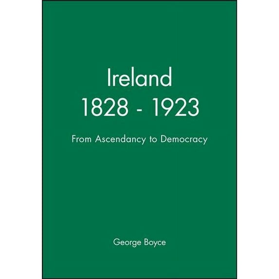Ireland 1828-1923 : From Ascendancy to Democracy