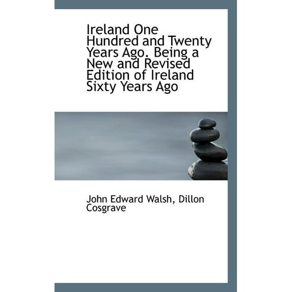 Ireland One Hundred and Twenty Years Ago. Being a New and Revised Edition of Ireland Sixty Years Ago (Paperback)