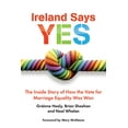 thumbnail image 1 of Ireland Says Yes : The Inside Story of How the Vote for Marriage Equality Was Won (Paperback), 1 of 1