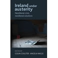 thumbnail image 1 of Ireland Under Austerity: Neoliberal Crisis, Neoliberal Solutions (Paperback), 1 of 1