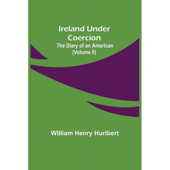 Ireland Under Coercion; The Diary of an American (Volume II), (Paperback)