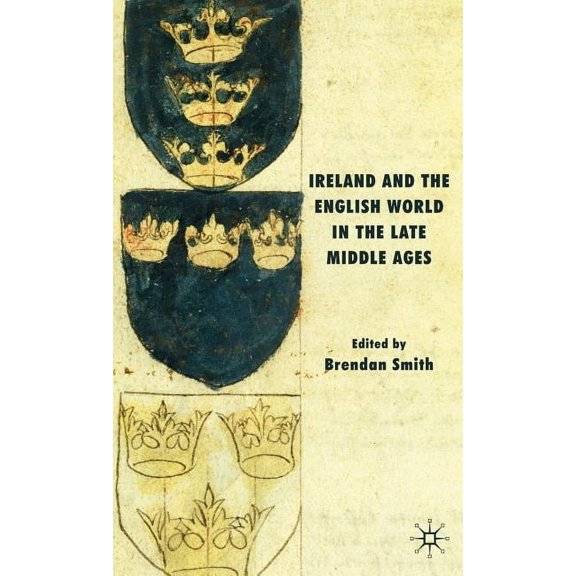 Ireland and the English World in the Late Middle Ages, (Hardcover)