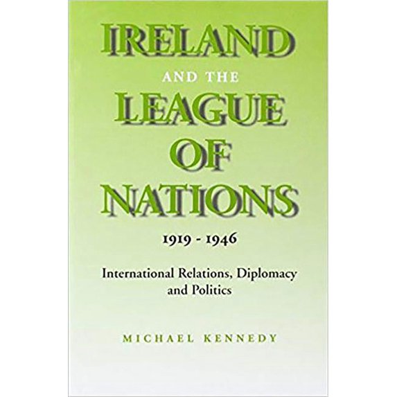 Ireland and the League of Nations, 1919-1946 : International Relations, Diplomacy and Politics (Hardcover)