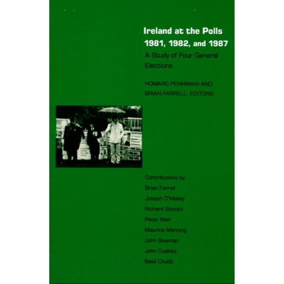 Pre-Owned Ireland at the Polls 1981, 1982, and 1987: A Study of Four General Elections (Paperback) by Howard R Penniman, Professor Brian Farrell