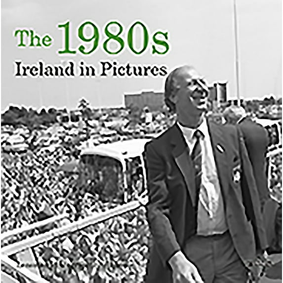Ireland in Pictures: The 1980s : Ireland in Pictures (Paperback)