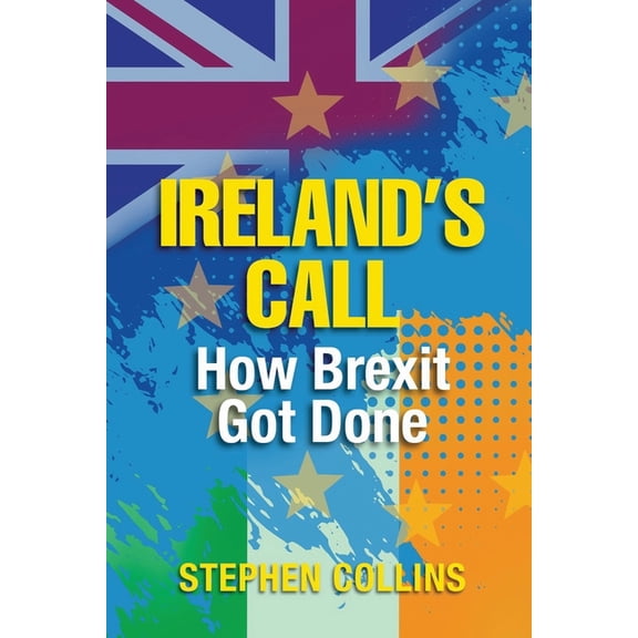 Ireland's Call: How Brexit Got Done (Paperback)