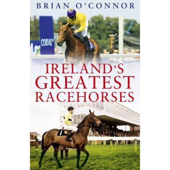 Pre-Owned Ireland's Greatest Racehorses (Hardcover) 1845136691 9781845136697