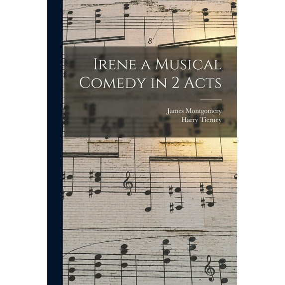 Irene a Musical Comedy in 2 Acts (Paperback)