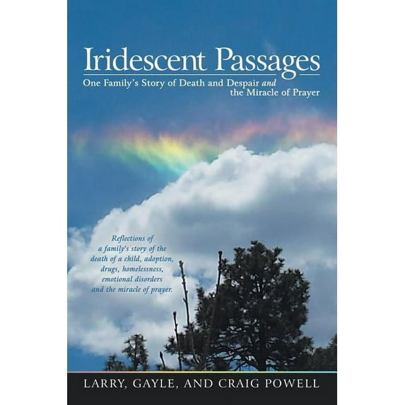 Iridescent Passages: One Family's Story of Death and Despair and the Miracle of Prayer (Paperback) by Larry Gayle Powell