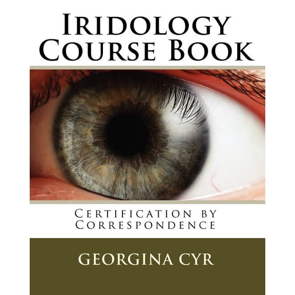Iridology Course Book: Certification by Correspondence, (Paperback)