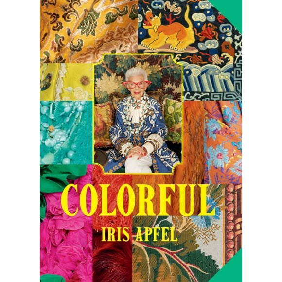 Pre-Owned Iris Apfel: Iris Apfel: Colorful: A Treasure Trove of Inspiration, Influences, and Ideas (Hardcover)