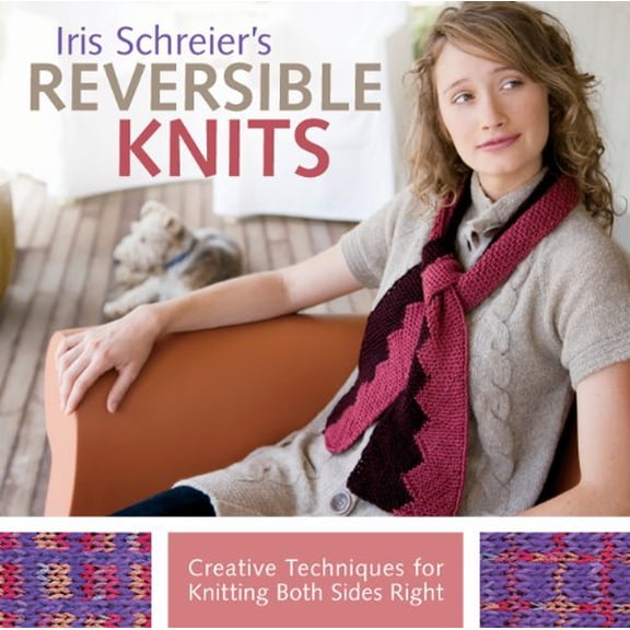 Pre-Owned Iris Schreier's Reversible Knits: Creative Techniques for Knitting Both Sides Right (Paperback) 1454708425 9781454708421