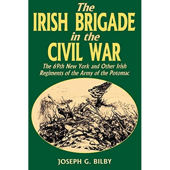 Pre-Owned Irish Brigade in the Civil War: The 69th New York and Other Irish Regiments of the Army of the Potomac (Paperback) 0938289977 9780938289975
