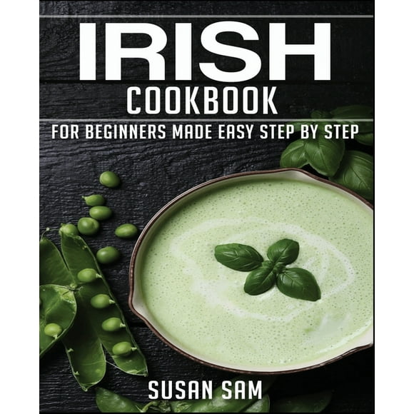 Irish Cookbook: Book 1, for Beginners Made Easy Step by Step (Paperback) by Susan Sam