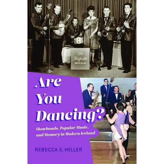 Irish Culture, Memory, Place Are You Dancing?: Showbands, Popular Music, and Memory in Modern Ireland, (Paperback)