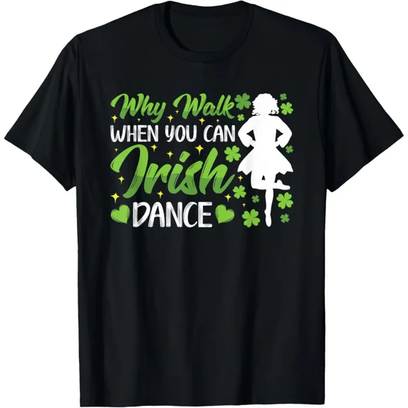Irish Dance Why Walk When You Can Tap Dance HeritageStyle Unisex T-Shirt ,up to size 5XL