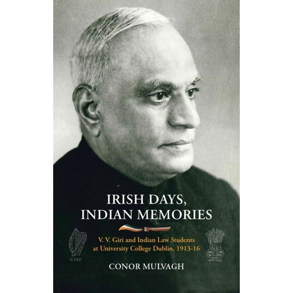 Irish Days, Indian Memories : V. V. Giri and Indian Law Students at University College Dublin, 1913-1916 (Hardcover)