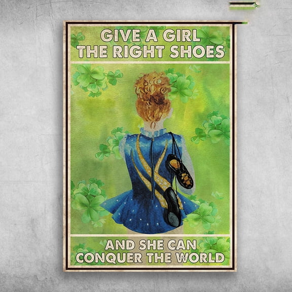 Irish Girl Dancing - Give A Girl The Right Shoes, And She Can Conquer The World 16 x 24 Inch Poster