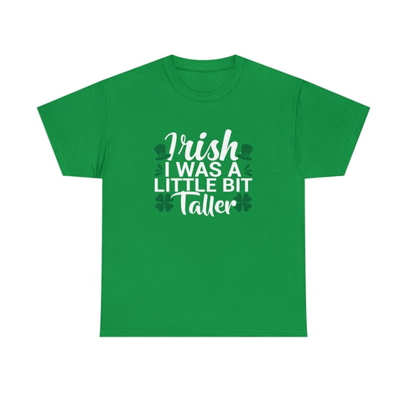 Irish I Was A Little Bit Taller Shirt, Funny St Patrick's Day Tee - ID: 899