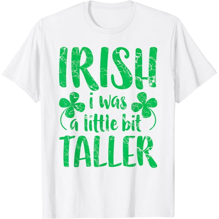 Irish I Was A Little Bit Taller T-Shirt St Patrick's Day T-Shirt