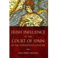 thumbnail image 1 of Irish Influence at the Court of Spain in the Seventeenth Century (Hardcover), 1 of 1