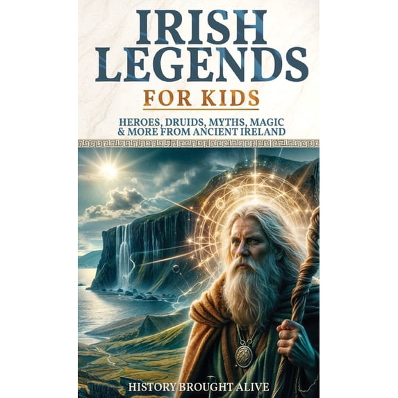 Irish Legends for Kids: Hereos, Druids, Myths, Magic & More From Ancient Ireland, (Hardcover)