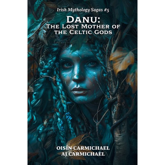 Irish Mythology Sagas Danu: The Lost Mother of the Celtic Gods, Book 5, (Paperback)