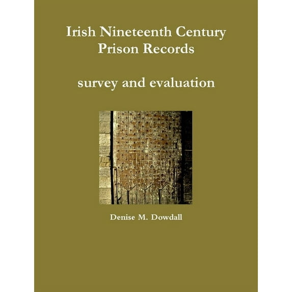 Irish Nineteenth Century Prison Records - survey and evaluation, (Paperback)