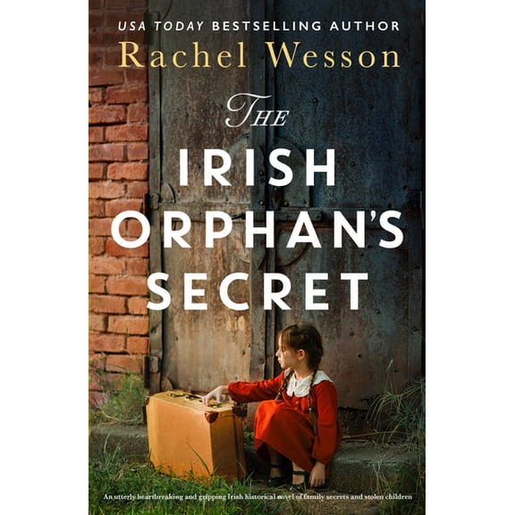 Irish Orphan The Irish Orphan's Secret: An Utterly Heartbreaking and Gripping Irish Historical Novel of Family Secrets and Stolen Chi, Book 1, (Paperback)